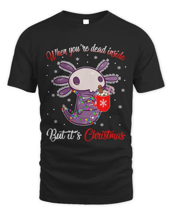 Axolotl Animals When Youre Dead Inside But Its Christmas Funny 250Axo