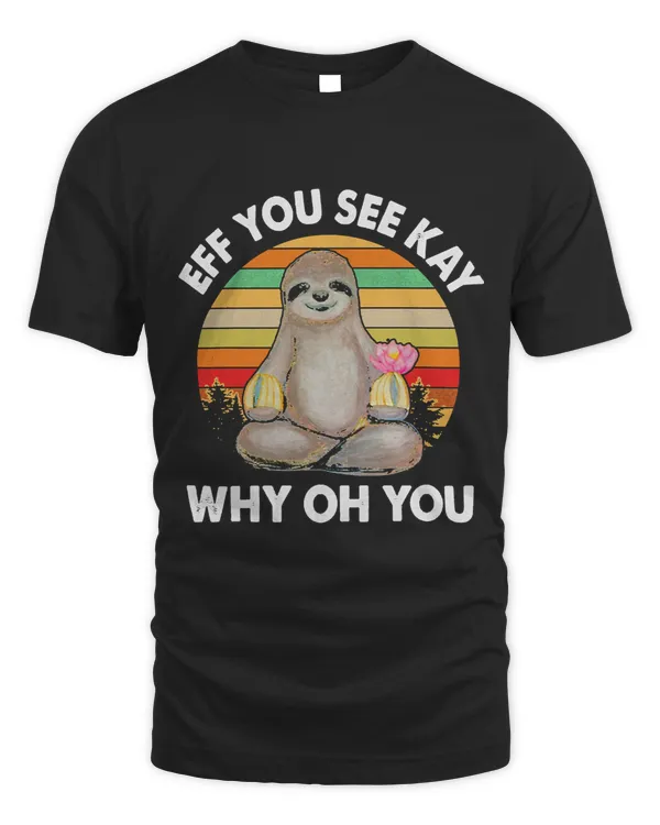 Sloth Gift Yoga Sloth Lover Sloths Eff You See Kay Why Oh U Yoga funny Costumes 25