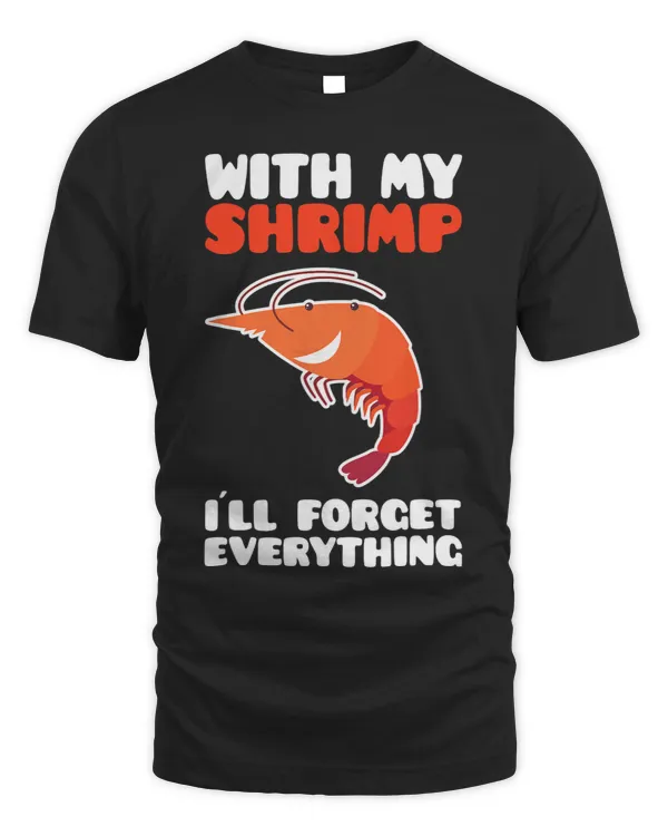Shrimp Gift With My Shrimp I´ll Forget Everything Seafood Lover