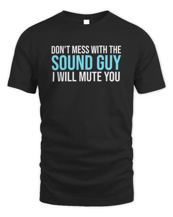 Don't Mess With The Sound Guy Shirt - Sound Engineer Don't Mess With The Sound Guy Shirt - Sound Engineer