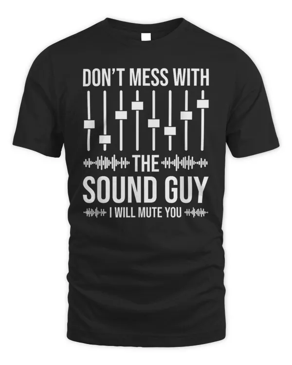 Don't Mess With The Sound Guy, Funny Sound Engineer Don't Mess With The Sound Guy, Funny Sound Engineer