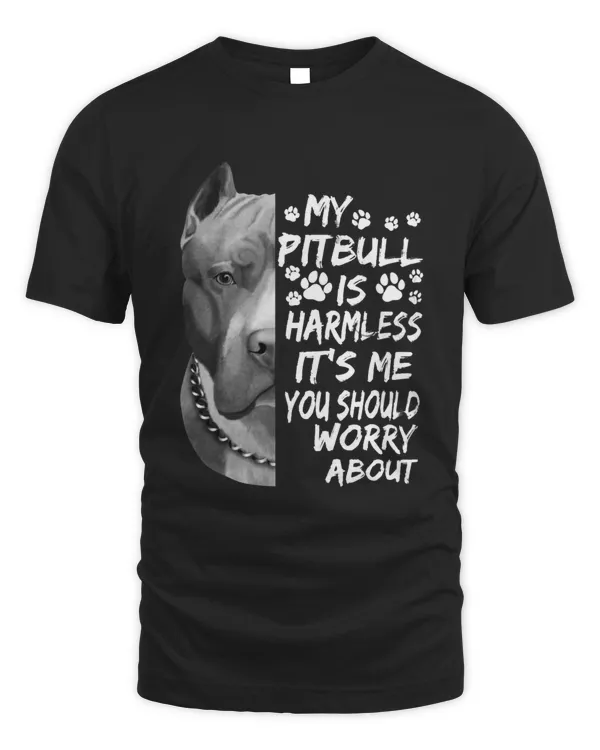 My Pitbull Is Harmless It's Me You Should Worry About