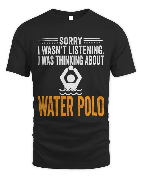 Sorry I Wasnt Listening I Was Thinking Water Polo Player