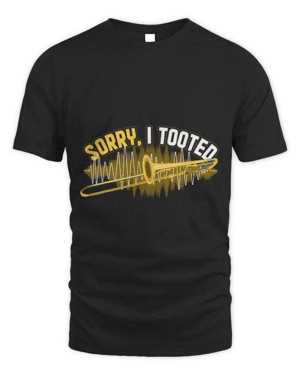 Trombone Lover Funny Trombonist Gift Sorry I Tooted Trombone 1