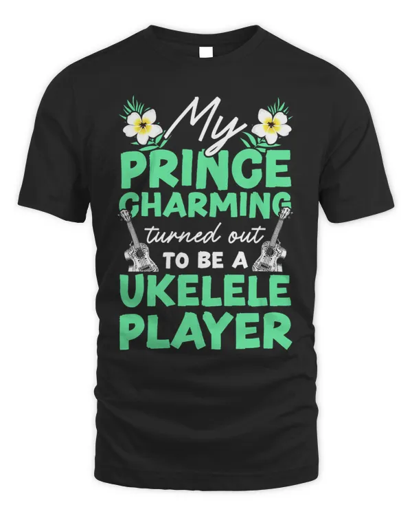 Ukulele Lover Hawaiian Ukulele Uke Girlfriend My Prince Charming Turned