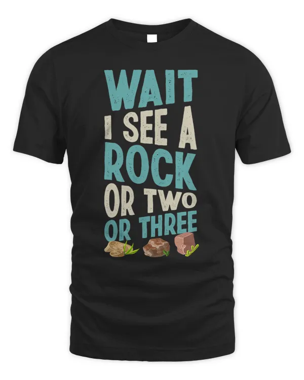 Wait I See A Rock Or Two Or Three Geology Joke Quote
