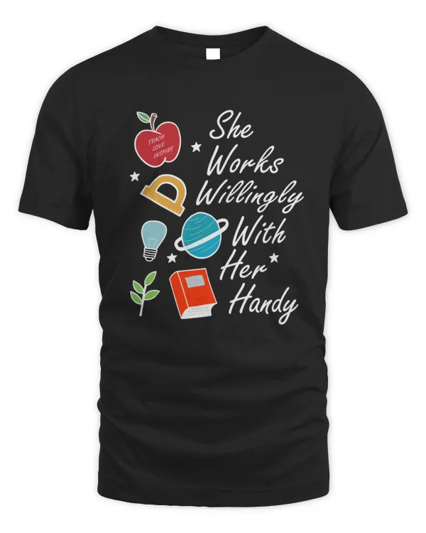 She Works Willingly With Her Handy  Teach Love Inspire   Positive Quotes  Summer gift For Women  Preschool Teacher Gifts7813 T-Shirt