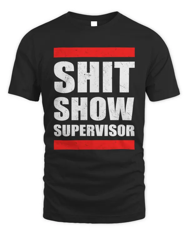 Shit Show Supervisor Funny Mom Dad Boss Manager Teacher Babysitter8546 T-Shirt