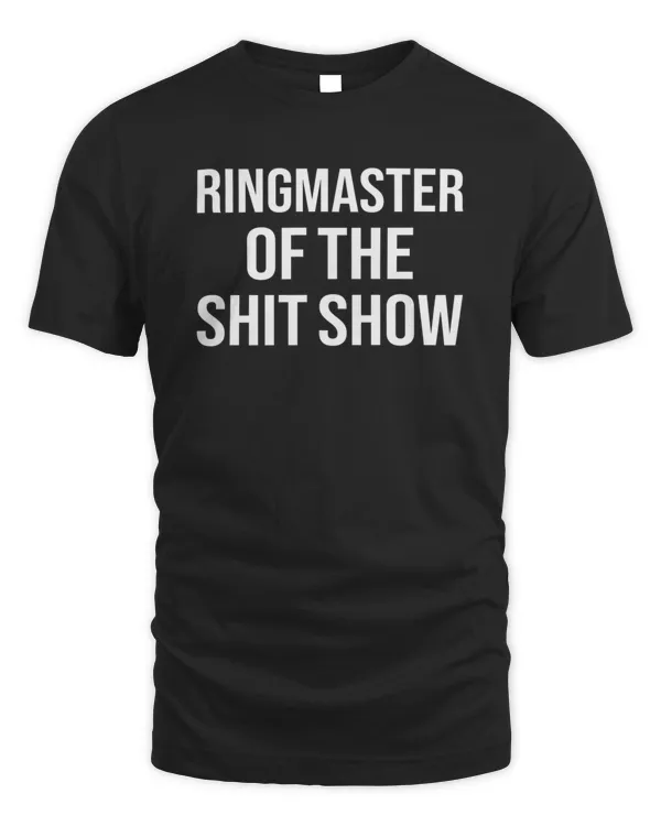 Ringmaster Of The Shit Show Funny Mom Dad Boss Manager Teacher Babysitter T-Shirt