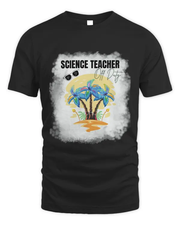 Science Teacher Off Duty Last Day Of School Graphic Summer2940 T-Shirt