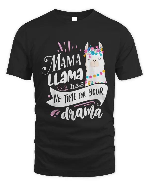 Funny Mothers day Quotes Mama llama Has No Time Your Drama  gift llama lovers   112624 T-Shirt