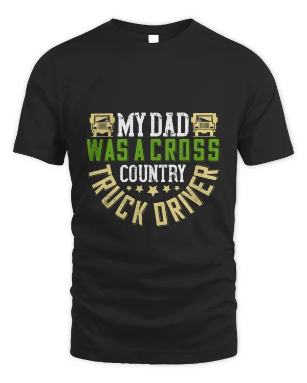 My Dad Was A Cross-country Truck Driver Trucker Shirt - Trucker Gifts - Funny & Sarcastic Vintage Distressed T-Shirt For Big Rig Drivers