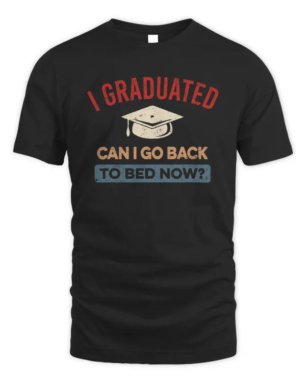 I Graduated Can I Go Back To Bed Now Shirt v3