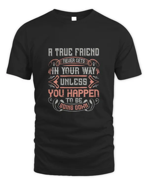A True Friend Never Gets In Your Way Unless You Happen To Be Going DownBestie Shirt, Best Friend Shirt, Friendship Gift, Best Friend Birthday Gift, Friendship