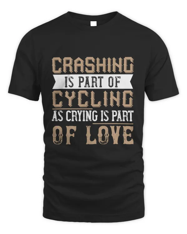 Crashing Is Part Of Cycling As Crying Is Part Of Love Bicycle Shirt, Cycling Shirt, Bicycle Shirt, Bike Gift, Bike Shirt, Bicycle Tshirt, Biking Shirt, Funny Cycling Shirt