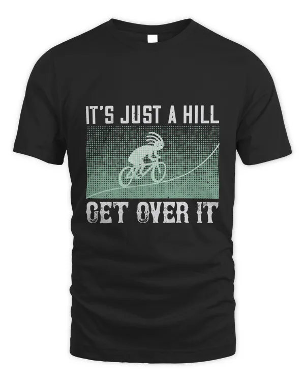 It’s Just A Hill Get Over It Bicycle Shirt, Cycling Shirt, Bicycle Shirt, Bike Gift, Bike Shirt, Bicycle Tshirt, Biking Shirt, Funny Cycling Shirt