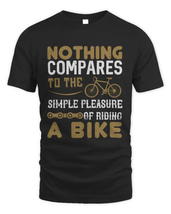 Nothing Compares To The Simple Pleasure Of Riding A Bike Bicycle Shirt, Cycling Shirt, Bicycle Shirt, Bike Gift, Bike Shirt, Bicycle Tshirt, Biking Shirt, Funny Cycling Shirt