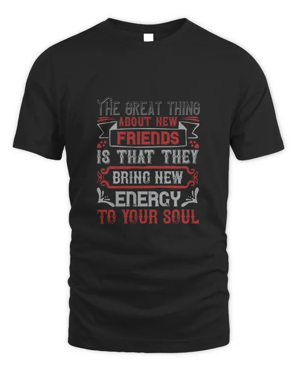 The Great Thing About New Friends Is That They Bring New Energy To Your SoulBestie Shirt, Best Friend Shirt, Friendship Gift, Best Friend Birthday Gift, Friendship