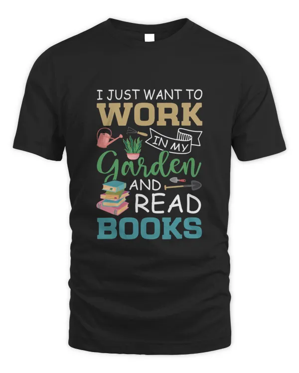 I Just Want To Work In My Garden And Read Books Shirt8660