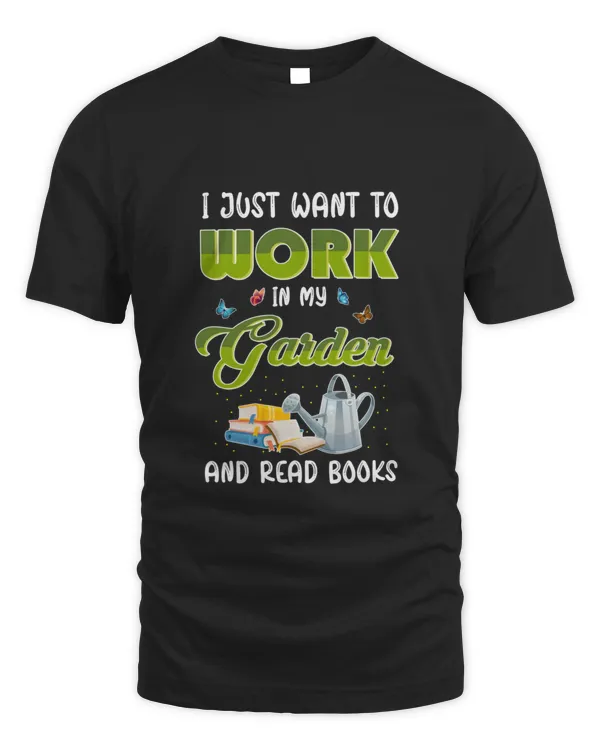 I Just Want To Work In My Garden And Read Books10348