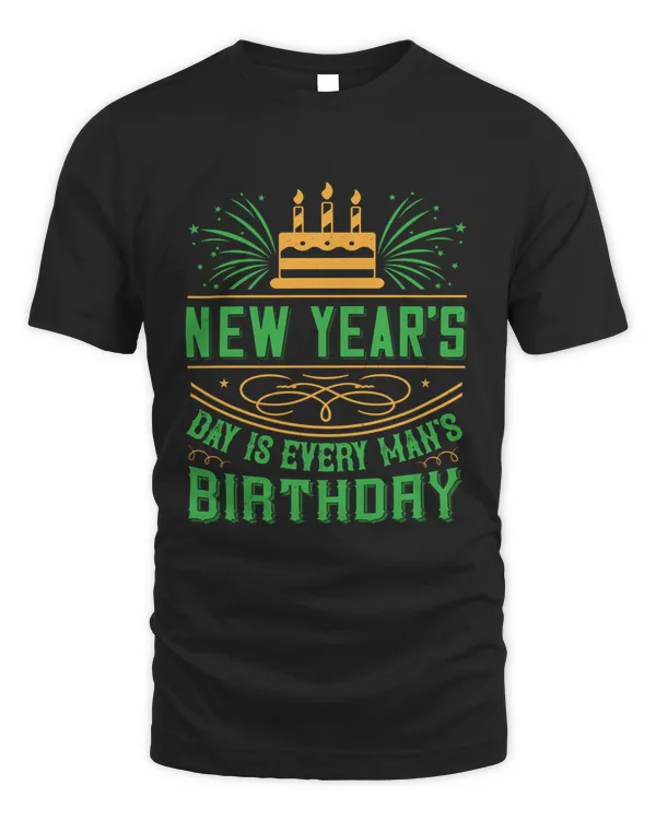 02 New Year's Day Is Every Man's Birthday Birthday Shirt, Birthday Gift, Best Friend Birthday Gift