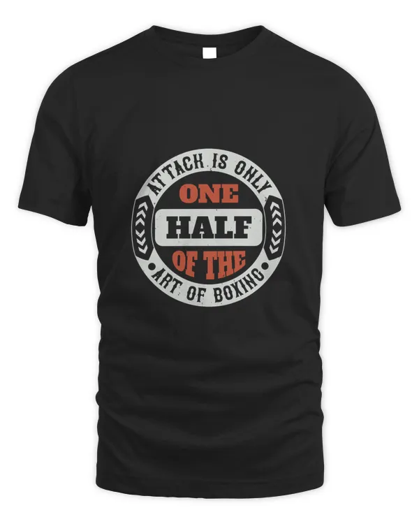 Attack Is Only One Half Of The Art Of Boxing 02 Boxing Shirt, Guy Shirt, Boxing Shirt For Him, Boxing Skills, Gift For Him, Gifts For Men, Boxing Day