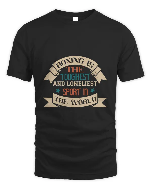Boxing Is The Toughest And Loneliest Sport In The World Boxing Shirt, Guy Shirt, Boxing Shirt For Him, Boxing Skills, Gift For Him, Gifts For Men, Boxing Day