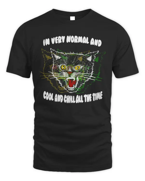 Very Normal, Cool, and Chill All the Time Shirt