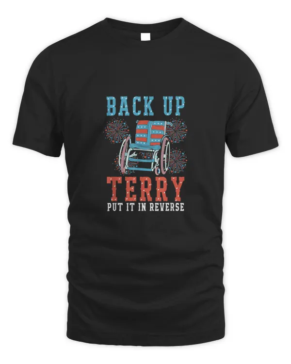 Back Up Terry Put It In Reverse Firework Funny 4th Of July T-Shirt