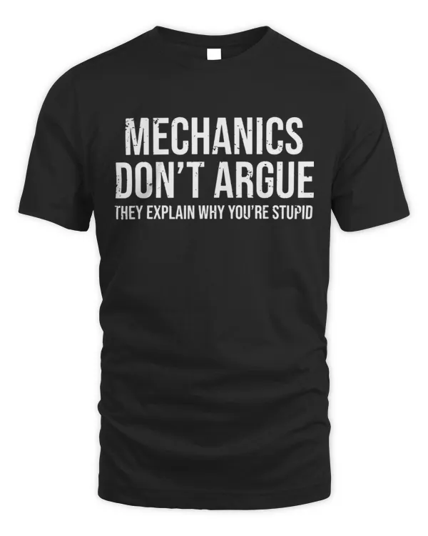 Mechanics Don't Argue Shirt