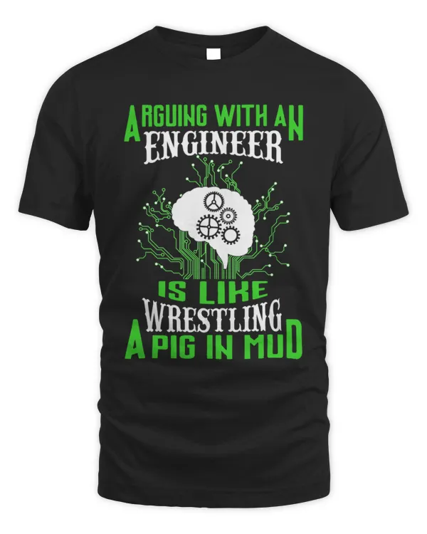 Arguing With An Engineer Is Like Wrestling A Pig In Mud