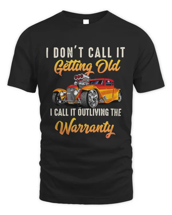 I dont call it getting old Hot Rod Car Lover