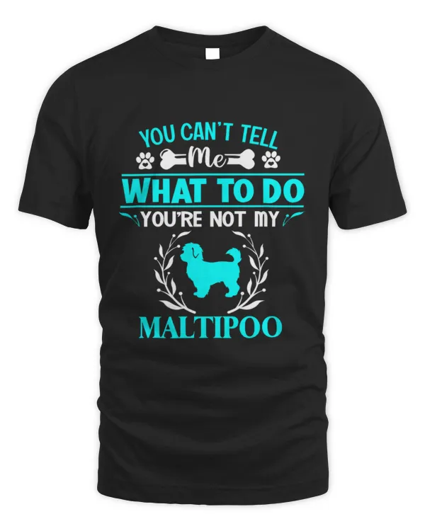 You can't tell me what to do You 're not my  Maltipoo