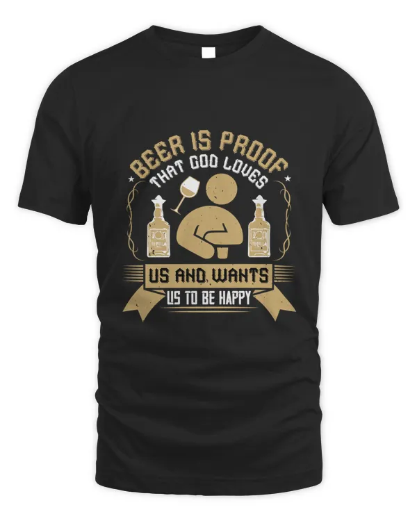 Beer is proof that God loves us and wants us to be happy Drinking Beer Love Beer Green Irish Beer3956 T-Shirt