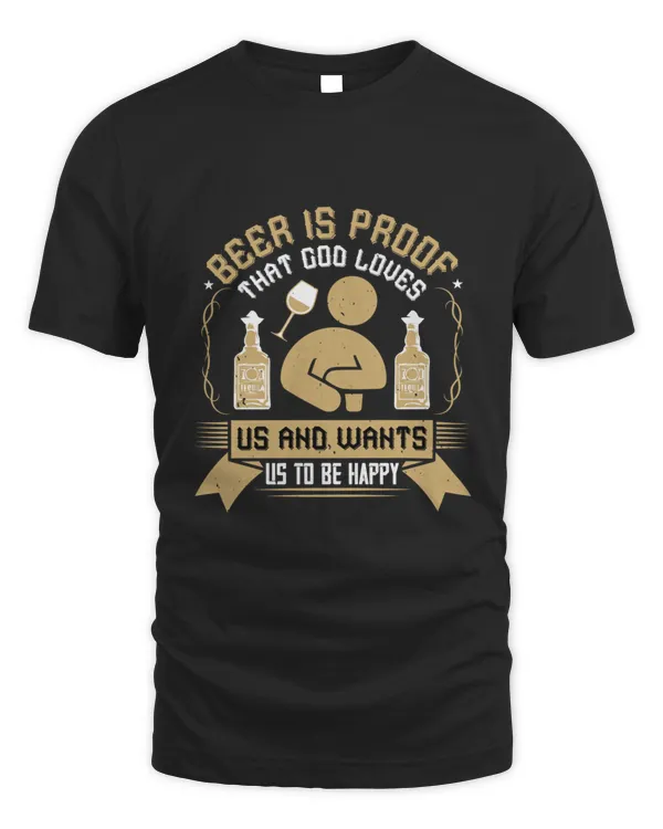 Beer is proof that God loves us and wants us to be happy Drinking Beer Love Beer Green Irish Beer5978 T-Shirt