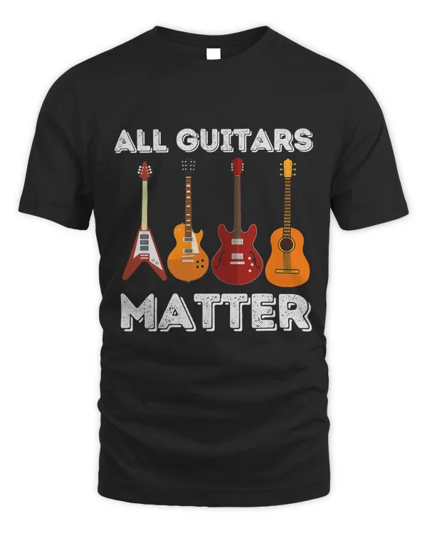 All Guitars Matter - Funny Guitar Lover & Guitarist Gift T-Shirt