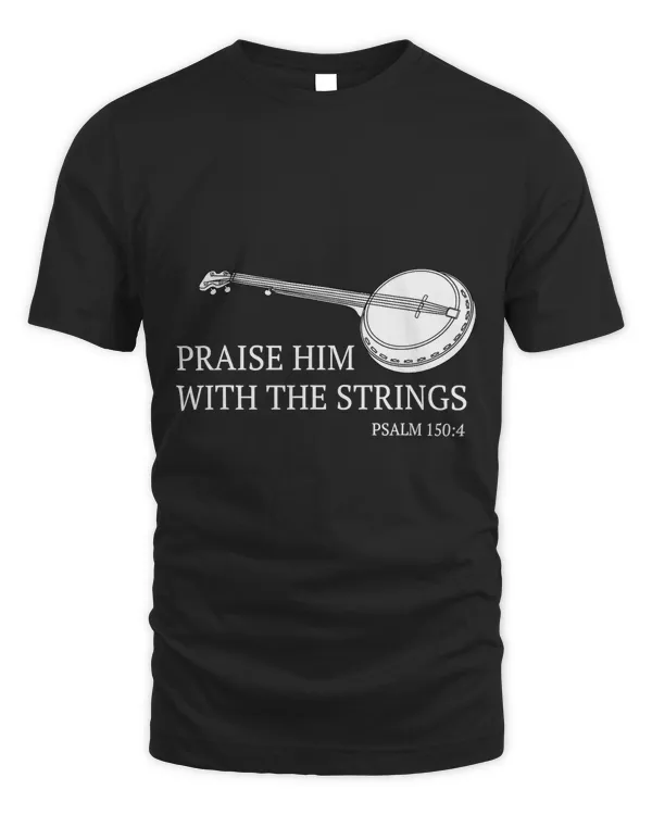 Banjo Praise Him With The Strings Bluegrass Guitar T-Shirt