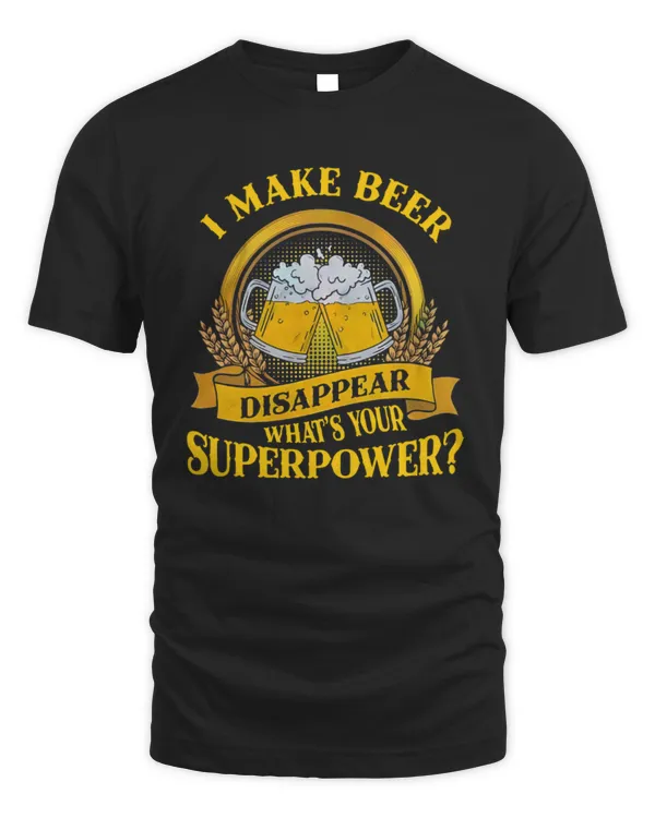 I Make Beer Disappear What's Your Superpower Shirt, Beer Tshirt, Perfect Gift Present Idea For Festival Summer