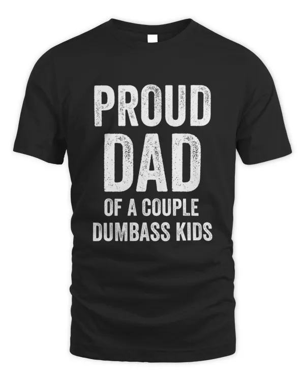 Mens Funny Proud Dad of a couple dumbass kids Father's Day