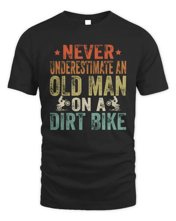 Never Underestimate An Old Man On A Dirt Bike Shirt, Motorcyle Shirt, Dirt Bike Shirt For Grandpa, Gift For Father's Day