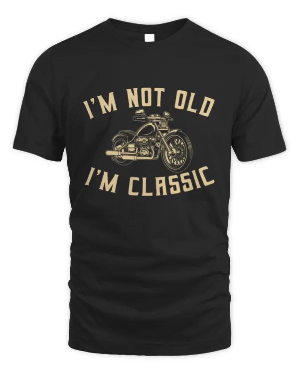I'm Not Old I'm Classic Shirt, Motorcycle Shirt, Gift For Rider, Biker Shirt For Men, Motorcycle Lover Gift