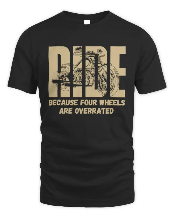 Ride Because Four Wheels Are Overrated Shirt, Motorcycle Shirt, Gift For Rider, Biker Shirt For Men, Father's Day Shirt, Motorcycle Lover Gift
