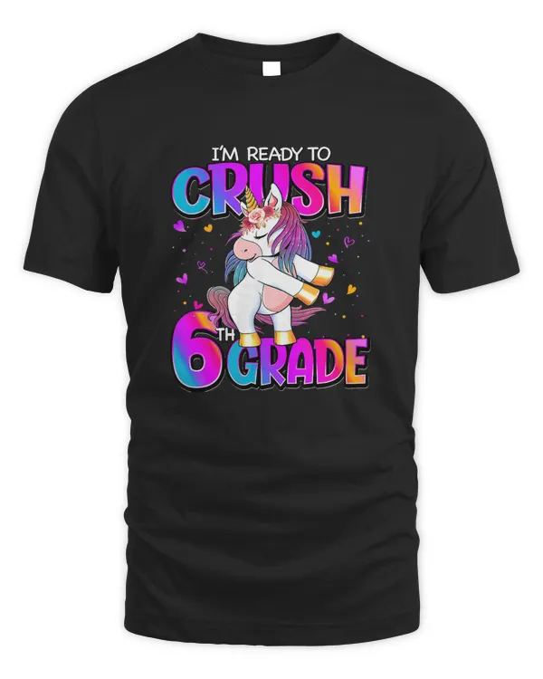 Cute Unicorn Ready To Crush 6th Grade Back To School Girls T-Shirt