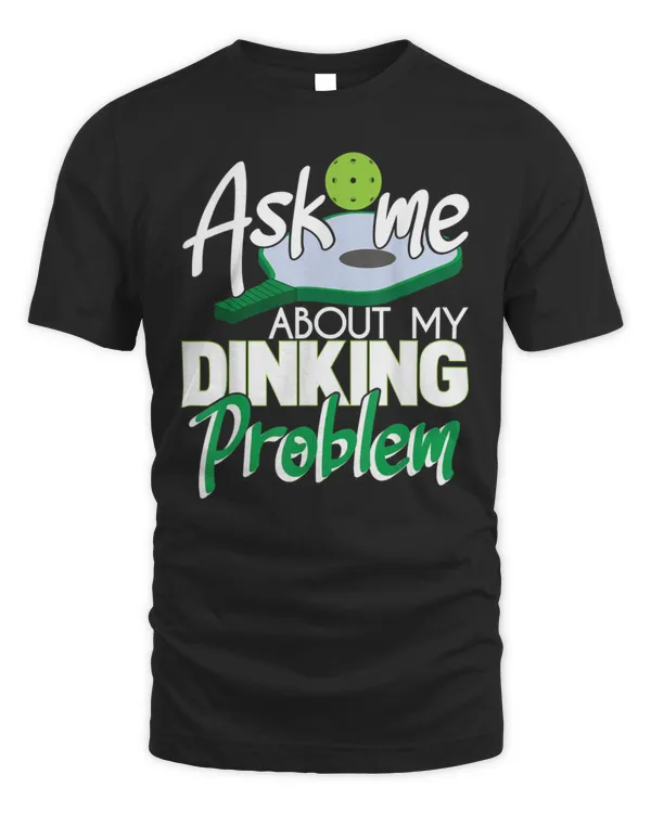 Ask me about my dinking problem