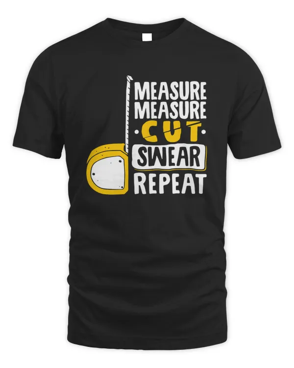 Measure Measure Cut Swear Repeat Shirt v2