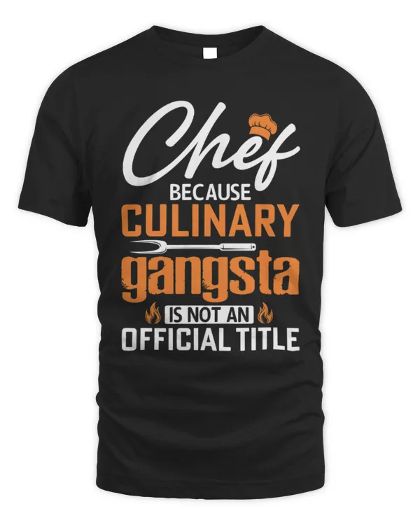 Chef Because Culinary Gangsta Is Not An Official Title Shirt, Cooking Shirt, Funny Chef Shirt, Chef Women Shirt, Gifts For Chef