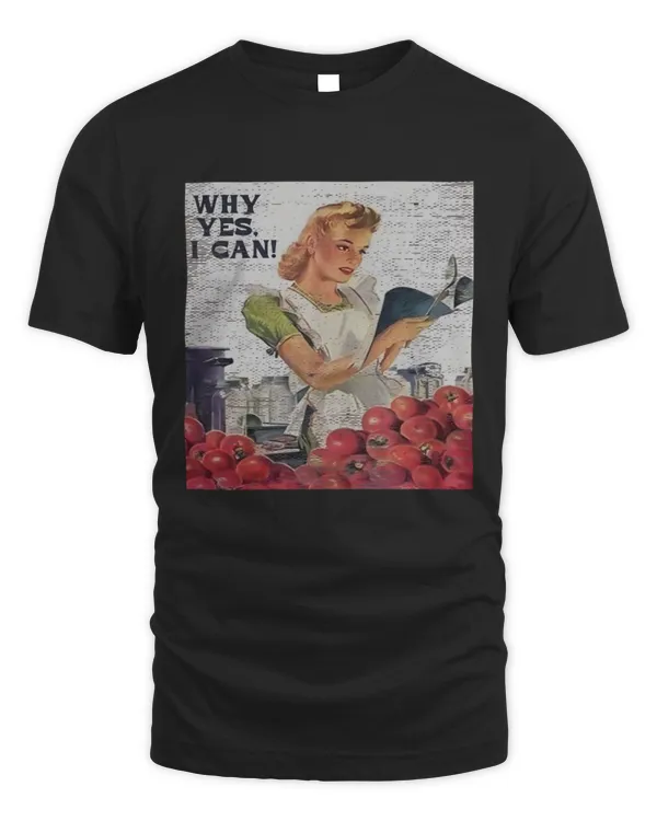 Why Yes, I Can T-Shirt, Cooking T-Shirt, Retro Canning Shirt, Homemaker Shirt, Gift For Cook Lover