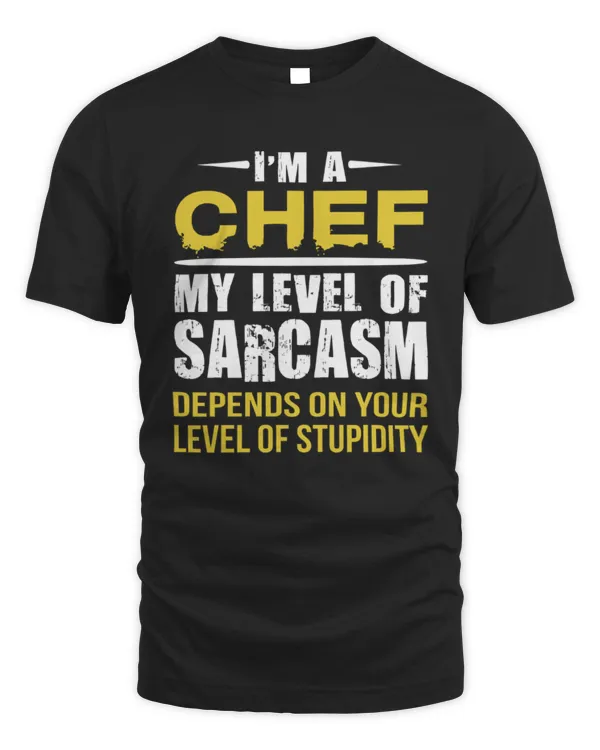 I'm A Chef My Level Of Sarcasm Depends On Your Level Of Stupidity T-Shirt, Cooking T-Shirt, Gift For Chef, Funny Chef Shirt