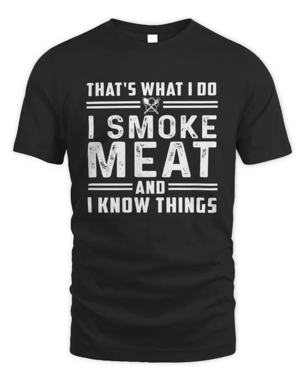 That's What I Do I Smoke Meat And I Know Things Shirt, Cooking Shirt, BBQ Shirt, Gifts For Dad, Father's Day Gift