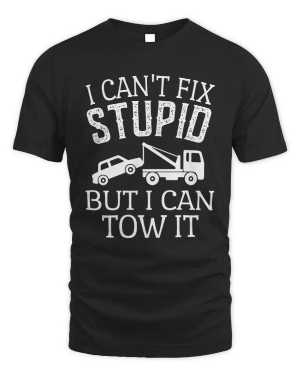 I Can't Fix Stupid But I Can Tow It Shirt, Tow Truck Driver Shirt, Funny Tow Truck Driver Gifts, Tow Truck Tshirt, Gift for Truck Driver